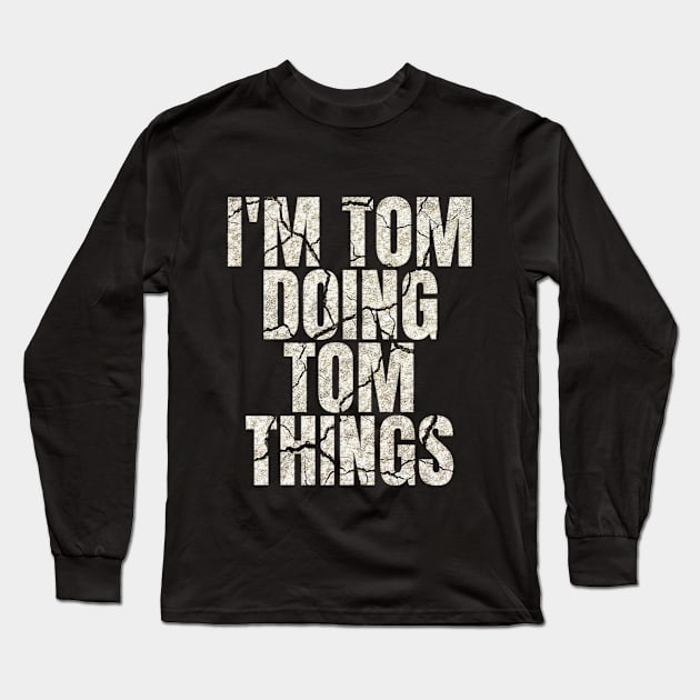 I'm Tom Doing Tom Things Funny Saying Gift Long Sleeve T-Shirt by Grabitees